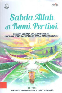 Sabda Allah di Bumi Pertiwi: sejarah lembaga biblika Indonesia & panorama kerasulan kitab suci gereja katolik Indonesia