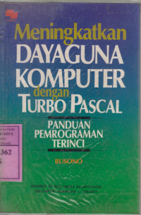 Meningkatkan dayaguna komputer dengan Turbo Pascal : panduan pemrograman terinci