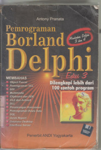 Pemrograman borland delphi : membahas object pascal, pemrogramman VCL, GDI... : dilengkapi lebih dari 100 contoh program