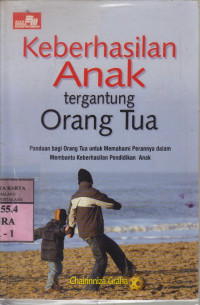 Keberhasilan anak tergantung orang tua : panduan bagi orang tua untuk memahami perannya...