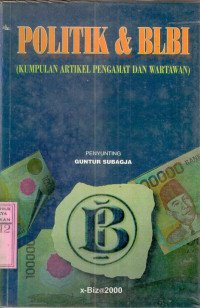 Politik BLBI : kumpulan artikel pengamat dan wartawan / penyunting Guntur Subagjo