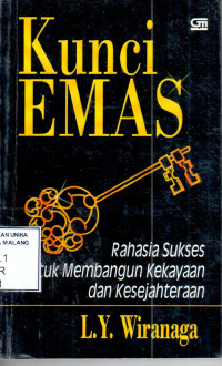 Kunci emas : rahasia sukses untuk membangun kekayaan dan kesejahteraan