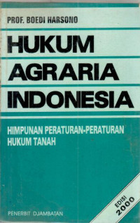 Hukum agraria Indonesia : himpunan peraturan-peraturan hukum tanah / Boedi Harsono