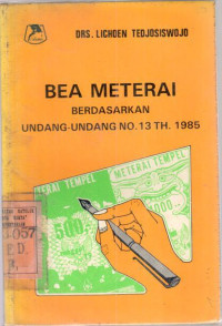 Bea meterai berdasarkan undang-undang no. 13 Th. 1985 : Lichoen Tedjosiswojo