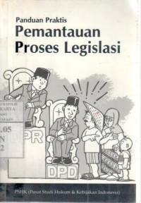 Panduan praktis pemantauan proses legislasi : Erni Setyowati [et.al.]