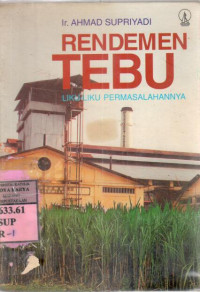 Rendemen tebu : liku-liku permasalahannya / Ahmad Supriyadi