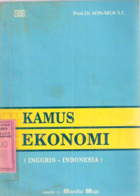 Kamus Ekonomi [Inggris-Indonesia] : memuat 1970 kata kepala istilah-istilah ekonomi dalam bahasa inggris yang dijelaskan dalam bahasa Indonesia / Winardi