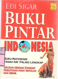 Buku pintar indonesia : buku referensi tanah air paling lengkap / Edi Sigar