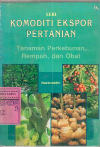 Komoditi eksport pertanian : tanaman perkebunan, rempah, dan obat / Nazaruddin