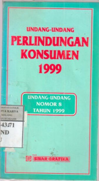 Undang undang perlindungan konsumen 1999 : undang undang nomor 8 tahun 1999 / dihimpun  Redaksi Sinar Grafika