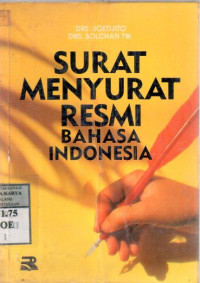 Surat menyurat resmi Bahasa Indonesia : Soedjito, Solchan TW.