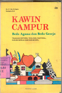 Kawin campur : beda agama dan beda gereja tinjauan historis, teologis, pastoral, hukum gereja dan hukum sipil