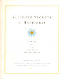 12 simple secrets of happiness : finding joy in everyday relationships