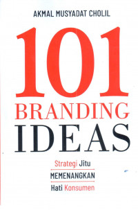 101 Branding ideas : stretegi jitu memenangkan hati konsumen