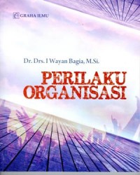 Perilaku Organisasi : I Wayan Bagia