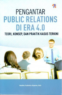 Pengantar public relations di era 4.0: teori, konsep, dan praktis kasus terkini