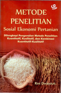 Metode Penelitian Sosial Ekonomi Pertanian: Dilengkapi Pengenalan Metode Penelitian Kuantitatif, Kualitatif, dan Kombinasi Kuantitatif-Kualitatif