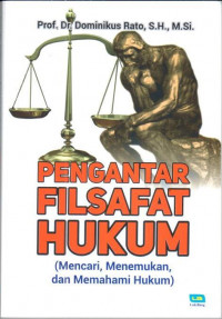 Pengantar filsafat hukum : mencari, menemukan dan memahami hukum