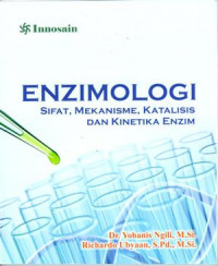 Enzimologi : sifat, mekanisme, katalisis dan kinetika enzim