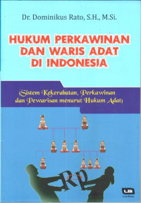 Hukum perkawinan dan waris adat di indonesia : sistem kekerabatan, perkawinan dan pewarisan menurut hukum adat