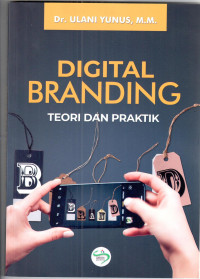 Digital branding : teori dan praktik