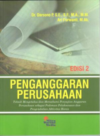 Penganggaran Perusahaan :tehnik mengetahui dan memahami penyajian anggaran perusahaan sebagai pedoman pelaksanaan dan pengendalian aktivitas bisnis