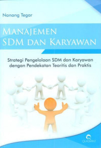 Manajemen SDM dan karyawan: strategi pengelolaan SDM dan karyawan dengan pendekatan teroritis dan praktis