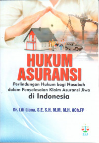 Hukum asuransi : perlindungan hukum bagi nasabah dan penyelesaian klaim asuransi jiwa di Indonesia