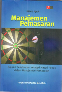 Buku ajar : manajemen pemasaran : bauran pemasaran sebagai materi pokok dalam manajemen pemasaran