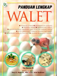 Panduan lengkap WALET : memilih lokasi, membangun gedung, prospek bisnis, memancing walet, meningkatkan produksi dan kualitas sarang walet, budi daya seriti sebagai pemancing walet, mencegah hama & penyakit, olahan & khasiat sarang