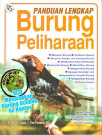 Panduan lenglap burung peliharaan : mengenal burung, agribisnis burung, mengenal sangkar dan kandang burung, menjaga kesehatan burung dan mengendalikan penyakit burung dan memngikutkan burung ocehan ke kontes