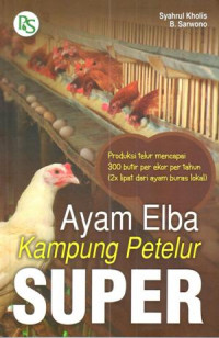 Ayam elba kampung petelur super ; produksi telur mencapai 300 bitir per ekor per tahun
(2x lip[at dari ayam buras lokal)