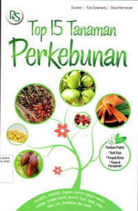 Top 15 tanaman perkebunan : panduan praktis, budi daya, prospes bisnis, panen dan pasca panen