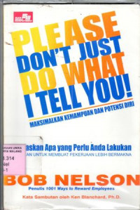 Lepaskan kemampuan dan potensi diri (please don't just do what i tell you) / Bob Nelson