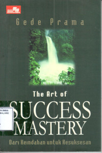 The art of success mastery = dari keindahan dan kesuksesan