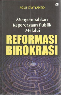 Mengembalikan Kepercayaan Publik Melalui Reformasi Birokrasi