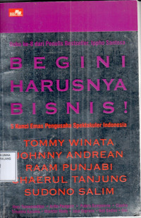 Begini harusnya bisnis : 5 kunci emas pengusaha spektakuler Indonesia