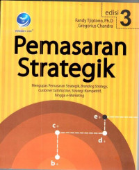 Pemasaran strategik : mengupas pemasaran strategik, branding strategy, customer satisfaction, strategi kompetitif, hingga e-marketing