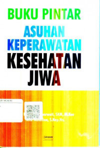 Buku pintar asuhan keperawatan kesehatan jiwa