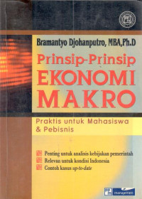 Prinsip-prinsip ekonomi makro : praktis untuk mahasiswa dan pebisnis