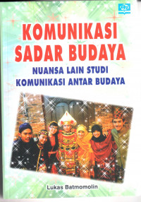 Komunikasi sadar budaya : nuangsa lain studi komunikasi antar budaya