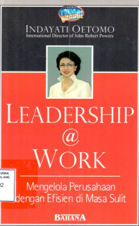 Leadership @ work : mengelola perusahaan dengan efisien di masa sulit