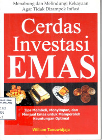 Cerdas investasi emas : tips membeli, menyimpan, dan menjual emas untuk memperoleh keuntungan optimal