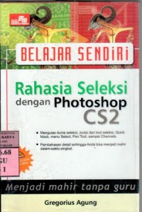 Belajar sendiri rahasia seleksi dengan photoshop CS2 : mengulas dunia seleksi, mulai dari tool seleksi, quick mask,...