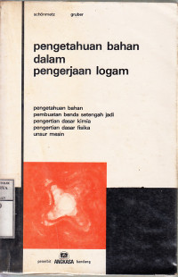 Pengetahuan Bahan Dalam Pengerjaan Logam : Pengerjaan Benda-benda.... / Alois Schonmetz, Karl Gruber, Hugo Rathapaller