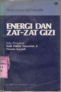 Pengetahuan gizi mutakhir : energi dan zat-zat gizi / ed. Robert E. Olson [et al.]