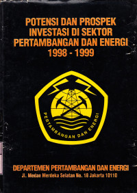 Potensi dan prospek investasi di sektor pertambangan dan energi 1998-1999 : Dep. Pertambangan dan Energi