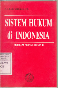 Sistem Hukum di Indonesia : Sebelum Perang Dunia II / Prof. Dr. R. Soepomo, SH