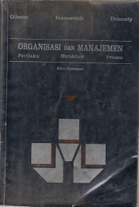 Organisasi dan manajemen : perilaku, struktur, proses / James L. Gibson, John M.Ivancevich, James H.Donnely; terj. Djorban Wahid