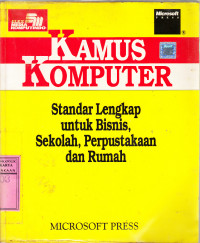 Kamus komputer : standar lengkap untuk bisnis, sekolah, perpustakaan dan rumah / Microsoft press